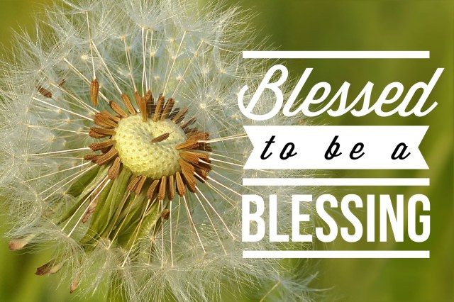 Blessed to be a Blessing